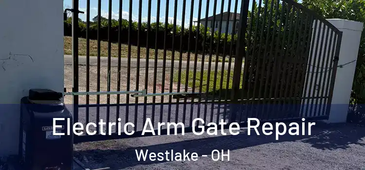 Electric Arm Gate Repair Westlake - OH