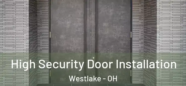 High Security Door Installation Westlake - OH