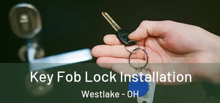 Key Fob Lock Installation Westlake - OH